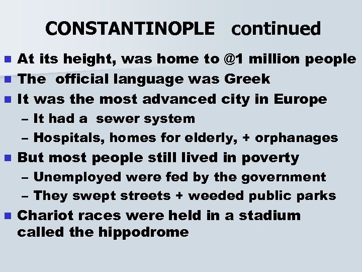  CONSTANTINOPLE continued At its height, was home to @1 million people n The
