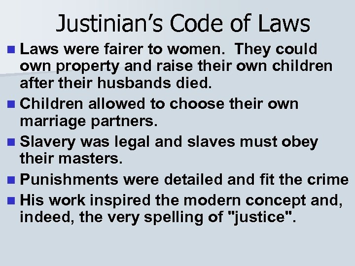 Justinian’s Code of Laws n Laws were fairer to women. They could own property