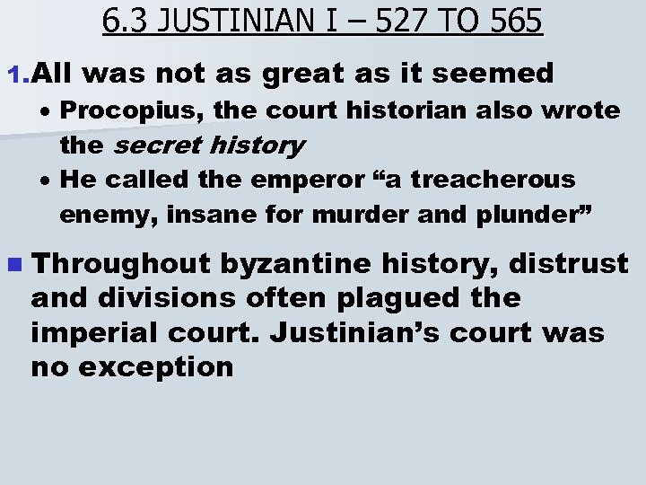 6. 3 JUSTINIAN I – 527 TO 565 1. All was not as great