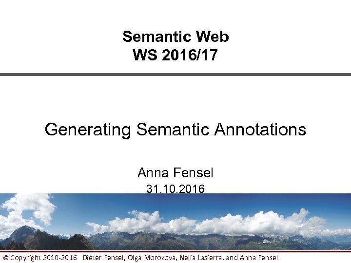 Semantic Web WS 2016/17 Generating Semantic Annotations Anna Fensel 31. 10. 2016 © Copyright