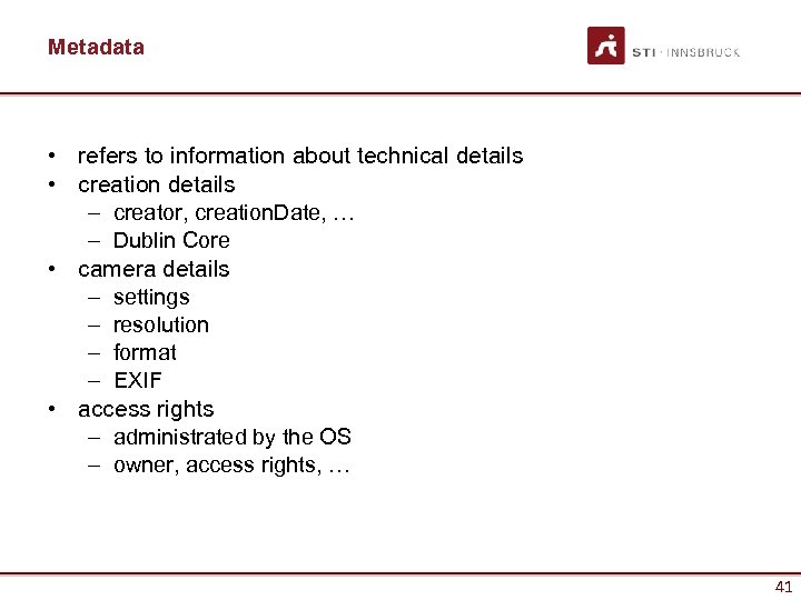 Metadata • refers to information about technical details • creation details – creator, creation.