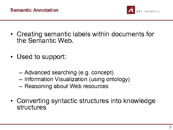 Semantic Annotation • Creating semantic labels within documents for the Semantic Web. • Used