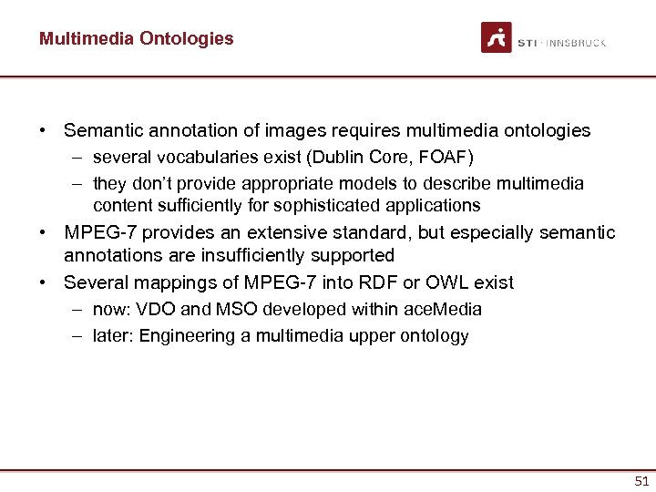 Multimedia Ontologies • Semantic annotation of images requires multimedia ontologies – several vocabularies exist