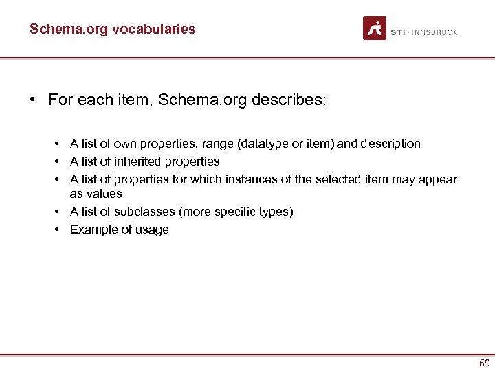 Schema. org vocabularies • For each item, Schema. org describes: • A list of