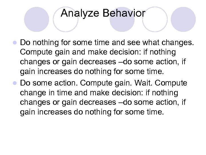 Analyze Behavior Do nothing for some time and see what changes. Compute gain and