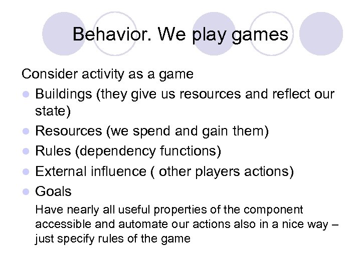Behavior. We play games Consider activity as a game l Buildings (they give us