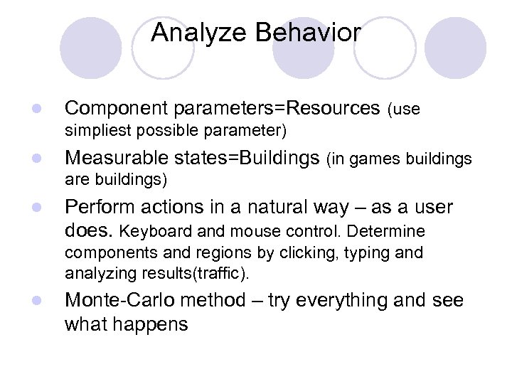 Analyze Behavior l Component parameters=Resources (use simpliest possible parameter) l Measurable states=Buildings (in games