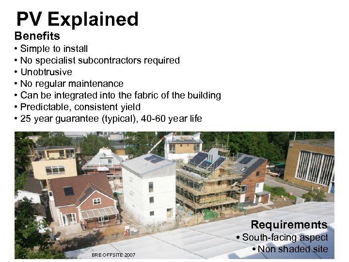 PV Explained Benefits • Simple to install • No specialist subcontractors required • Unobtrusive