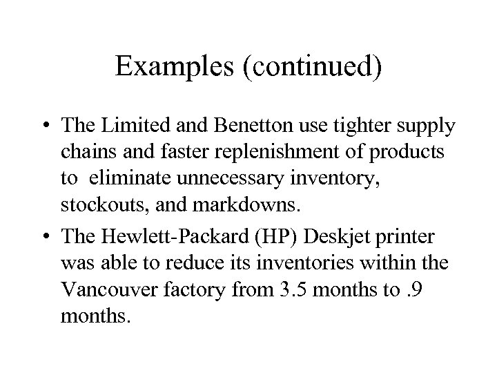 Examples (continued) • The Limited and Benetton use tighter supply chains and faster replenishment