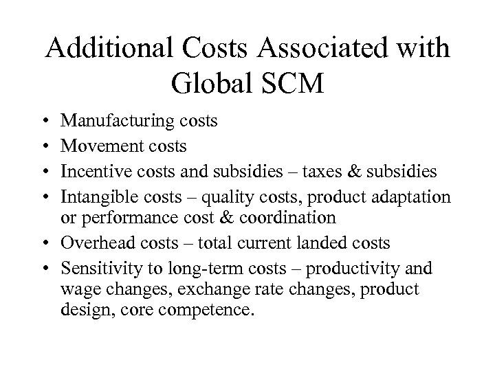 Additional Costs Associated with Global SCM • • Manufacturing costs Movement costs Incentive costs