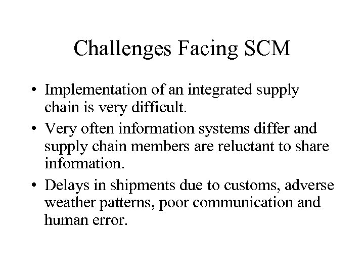 Challenges Facing SCM • Implementation of an integrated supply chain is very difficult. •