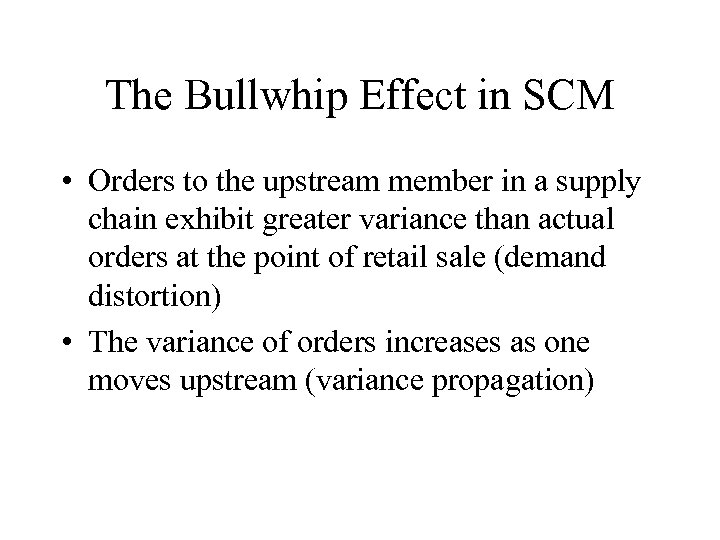 The Bullwhip Effect in SCM • Orders to the upstream member in a supply