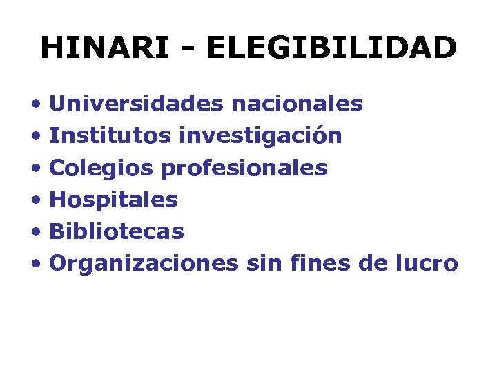 HINARI - ELEGIBILIDAD • Universidades nacionales • Institutos investigación • Colegios profesionales • Hospitales