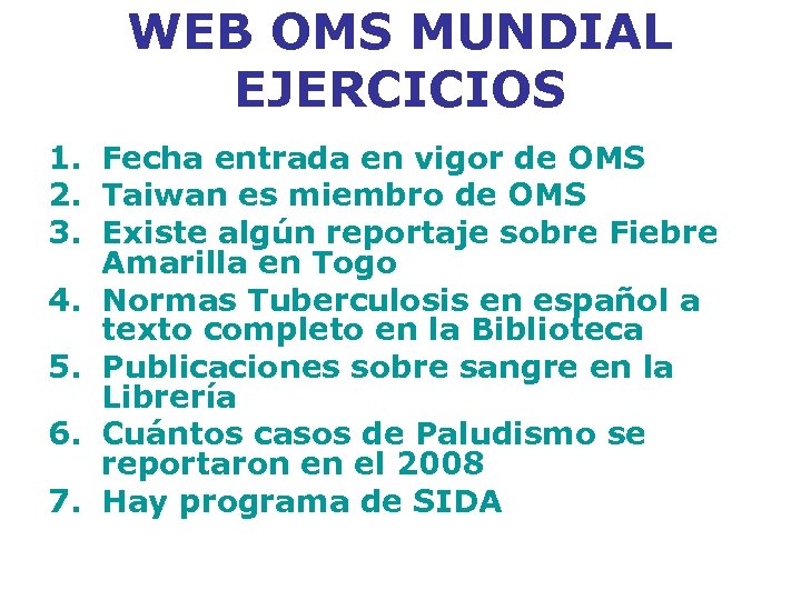 WEB OMS MUNDIAL EJERCICIOS 1. Fecha entrada en vigor de OMS 2. Taiwan es