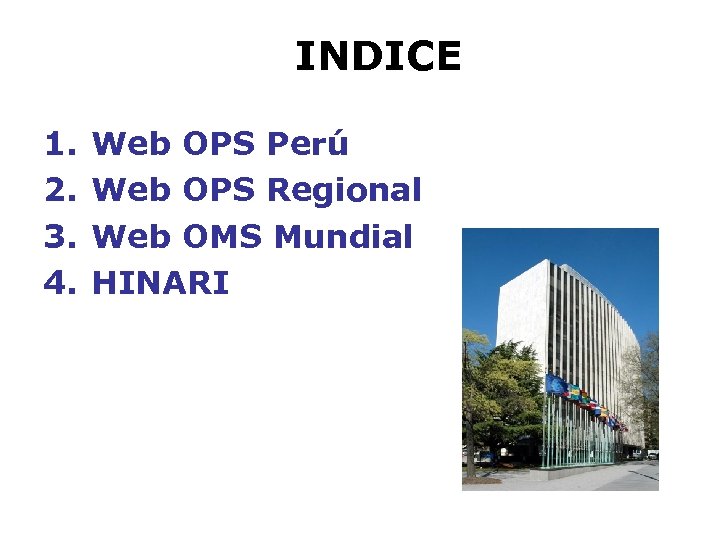 INDICE 1. 2. 3. 4. Web OPS Perú Web OPS Regional Web OMS Mundial