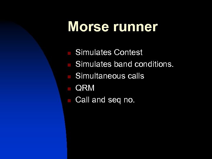 Morse runner n n n Simulates Contest Simulates band conditions. Simultaneous calls QRM Call