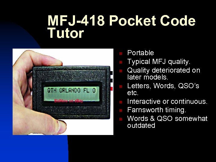 MFJ-418 Pocket Code Tutor n n n n Portable Typical MFJ quality. Quality deteriorated