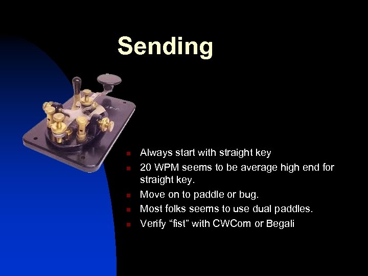 Sending n n n Always start with straight key 20 WPM seems to be