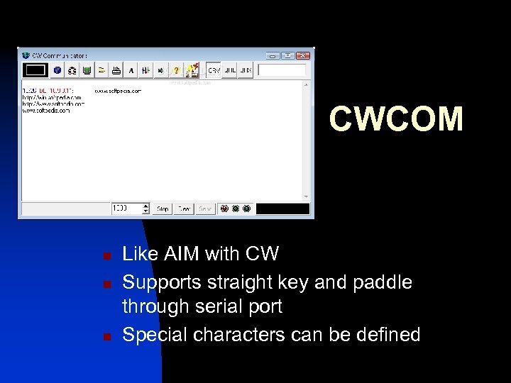 CWCOM n n n Like AIM with CW Supports straight key and paddle through