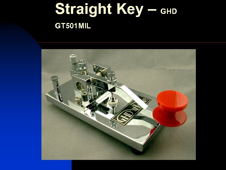 Straight Key – GHD GT 501 MIL 