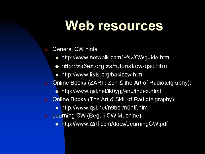 Web resources n General CW hints u http: //www. netwalk. com/~fsv/CWguide. htm u http: