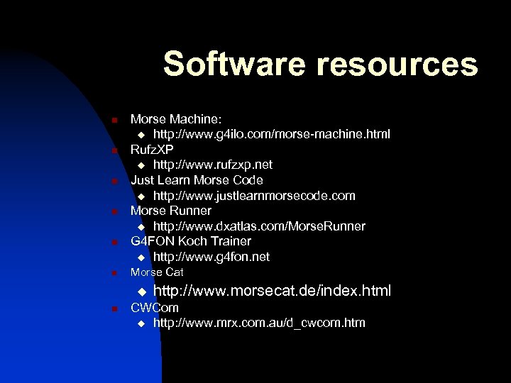 Software resources n n n Morse Machine: u http: //www. g 4 ilo. com/morse-machine.