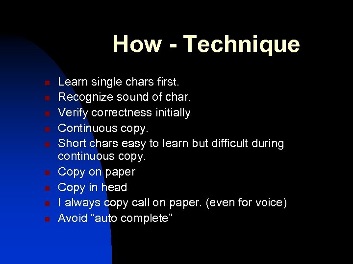 How - Technique n n n n n Learn single chars first. Recognize sound