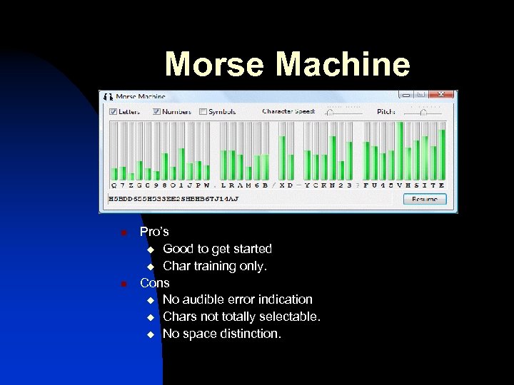 Morse Machine n n Pro’s u Good to get started u Char training only.