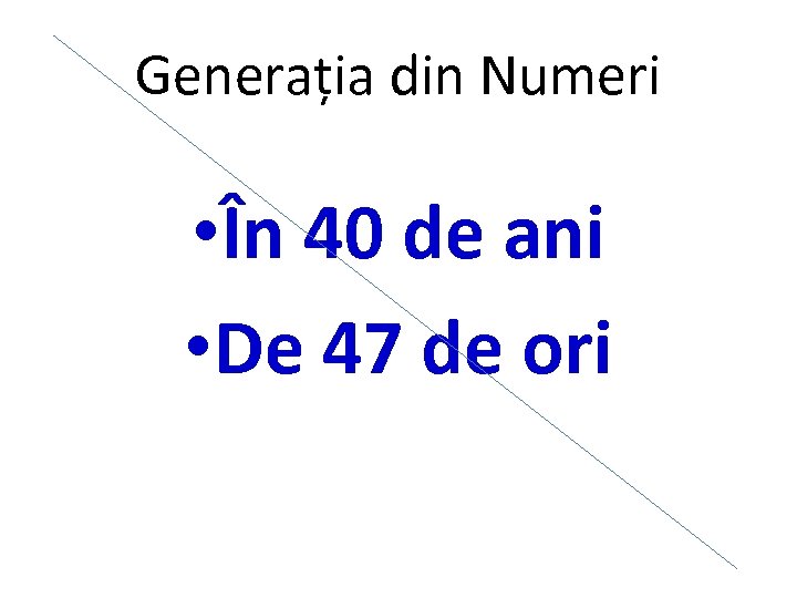 Generația din Numeri • În 40 de ani • De 47 de ori 