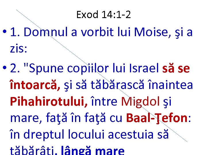 Exod 14: 1 -2 • 1. Domnul a vorbit lui Moise, şi a zis:
