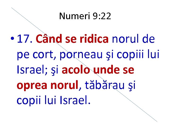 Numeri 9: 22 • 17. Când se ridica norul de pe cort, porneau şi