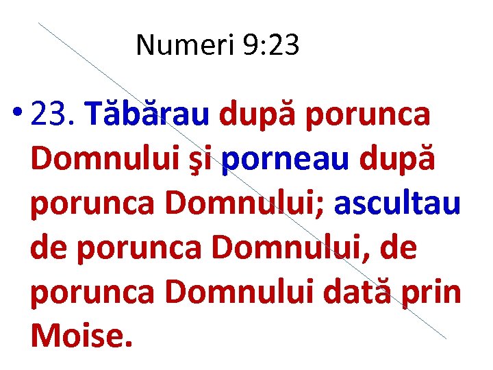 Numeri 9: 23 • 23. Tăbărau după porunca Domnului şi porneau după porunca Domnului;