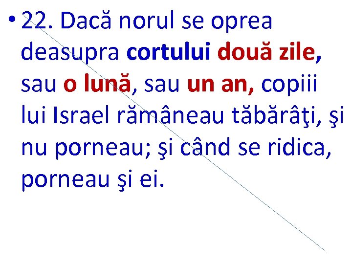  • 22. Dacă norul se oprea deasupra cortului două zile, sau o lună,