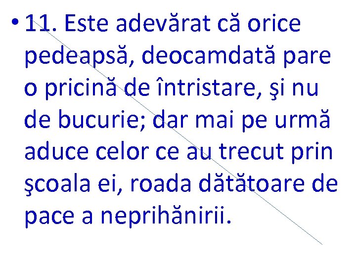  • 11. Este adevărat că orice pedeapsă, deocamdată pare o pricină de întristare,