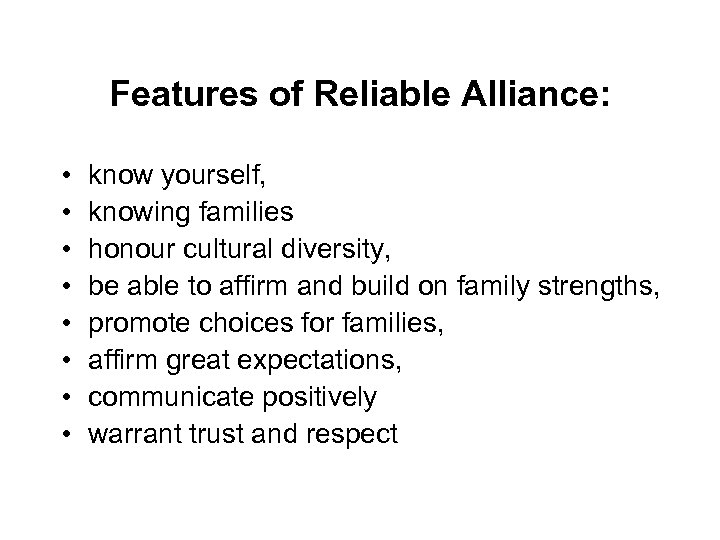 Features of Reliable Alliance: • • know yourself, knowing families honour cultural diversity, be