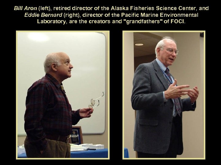 Bill Aron (left), retired director of the Alaska Fisheries Science Center, and Eddie Bernard