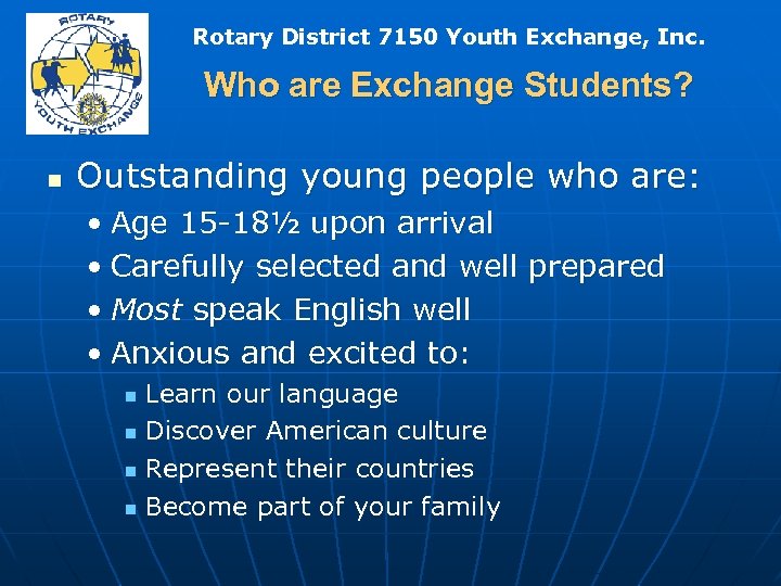 Rotary District 7150 Youth Exchange, Inc. Who are Exchange Students? n Outstanding young people