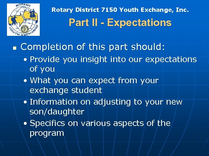 Rotary District 7150 Youth Exchange, Inc. Part II - Expectations n Completion of this