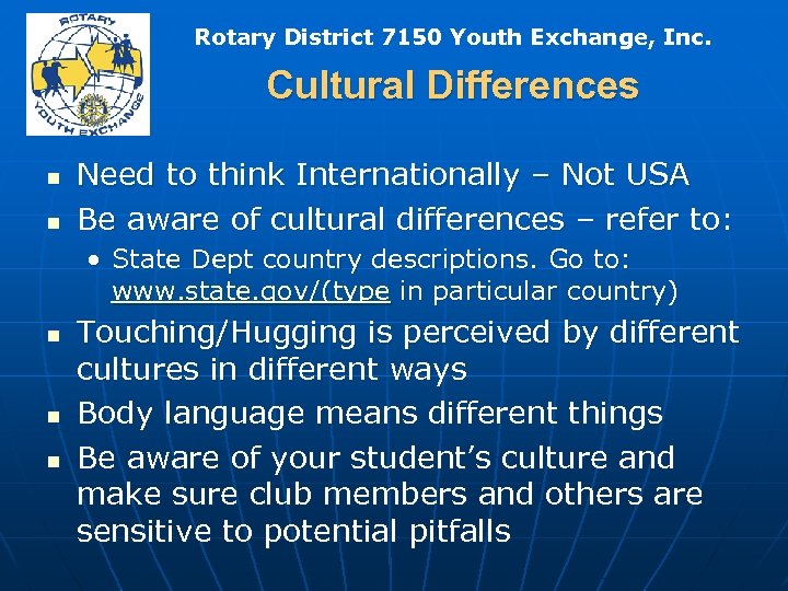 Rotary District 7150 Youth Exchange, Inc. Cultural Differences n n Need to think Internationally