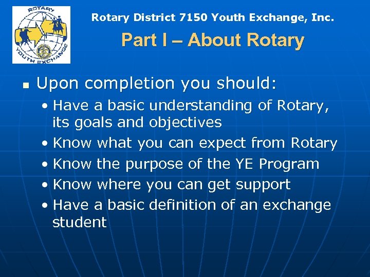 Rotary District 7150 Youth Exchange, Inc. Part I – About Rotary n Upon completion
