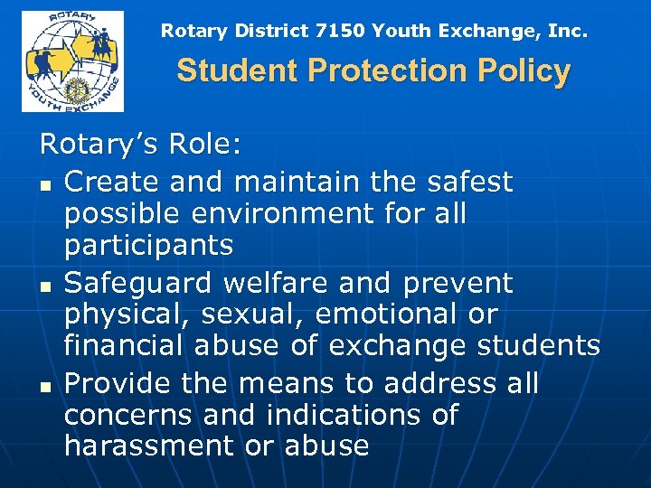 Rotary District 7150 Youth Exchange, Inc. Student Protection Policy Rotary’s Role: n Create and