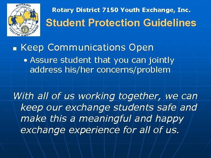 Rotary District 7150 Youth Exchange, Inc. Student Protection Guidelines n Keep Communications Open •