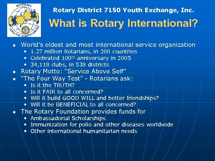 Rotary District 7150 Youth Exchange, Inc. What is Rotary International? n World’s oldest and