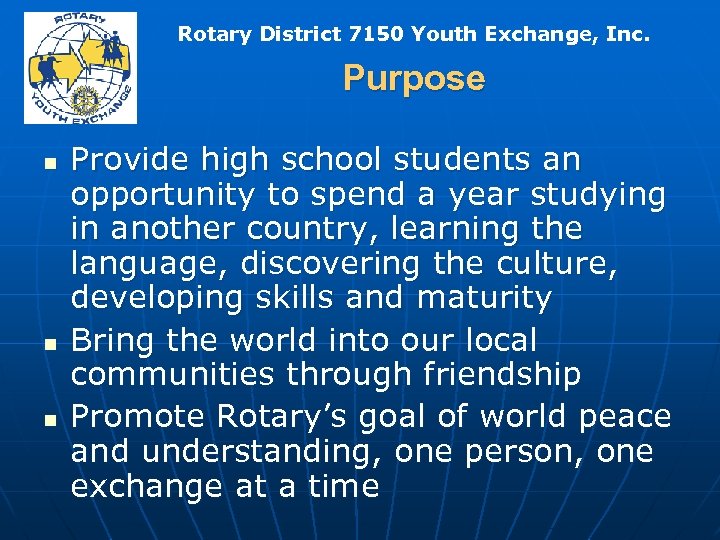 Rotary District 7150 Youth Exchange, Inc. Purpose n n n Provide high school students