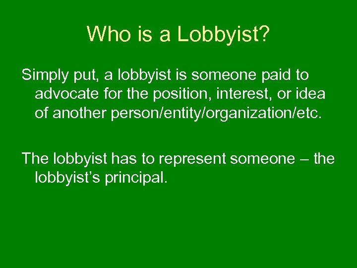 Who is a Lobbyist? Simply put, a lobbyist is someone paid to advocate for
