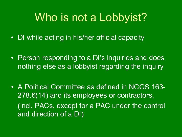 Who is not a Lobbyist? • DI while acting in his/her official capacity •