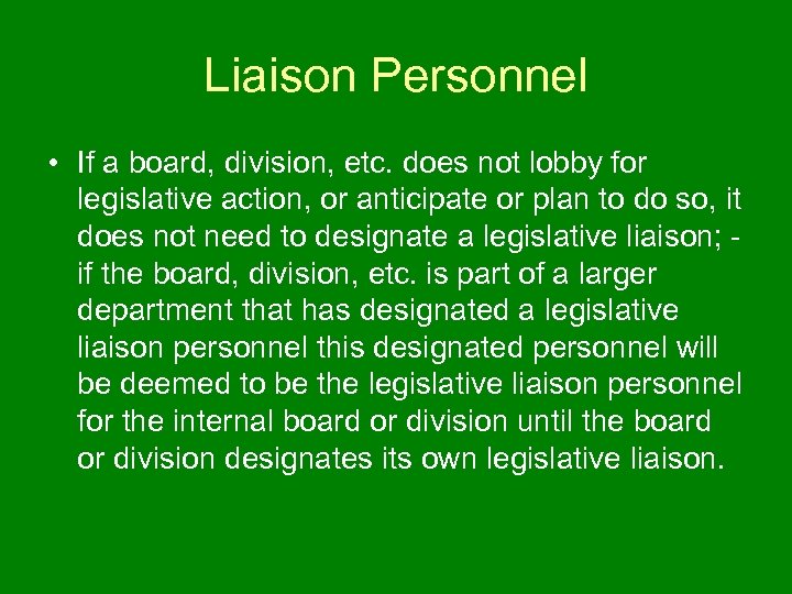 Liaison Personnel • If a board, division, etc. does not lobby for legislative action,