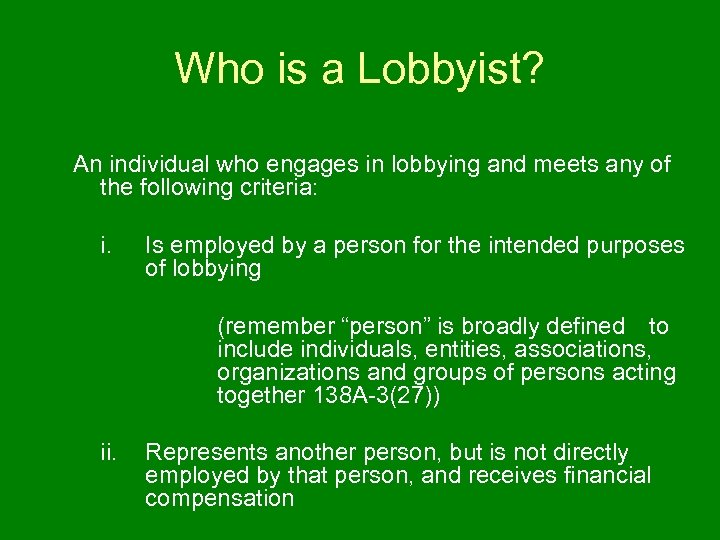 Who is a Lobbyist? An individual who engages in lobbying and meets any of