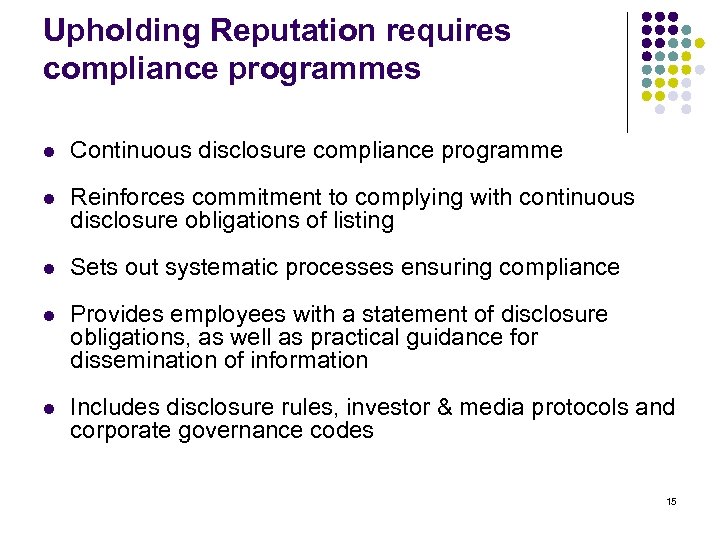 Upholding Reputation requires compliance programmes l Continuous disclosure compliance programme l Reinforces commitment to