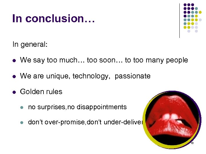 In conclusion… In general: l We say too much… too soon… to too many